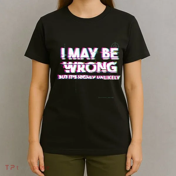 I May Be Wrong But Its Highly Unlikely Static Glitch T-Shirt