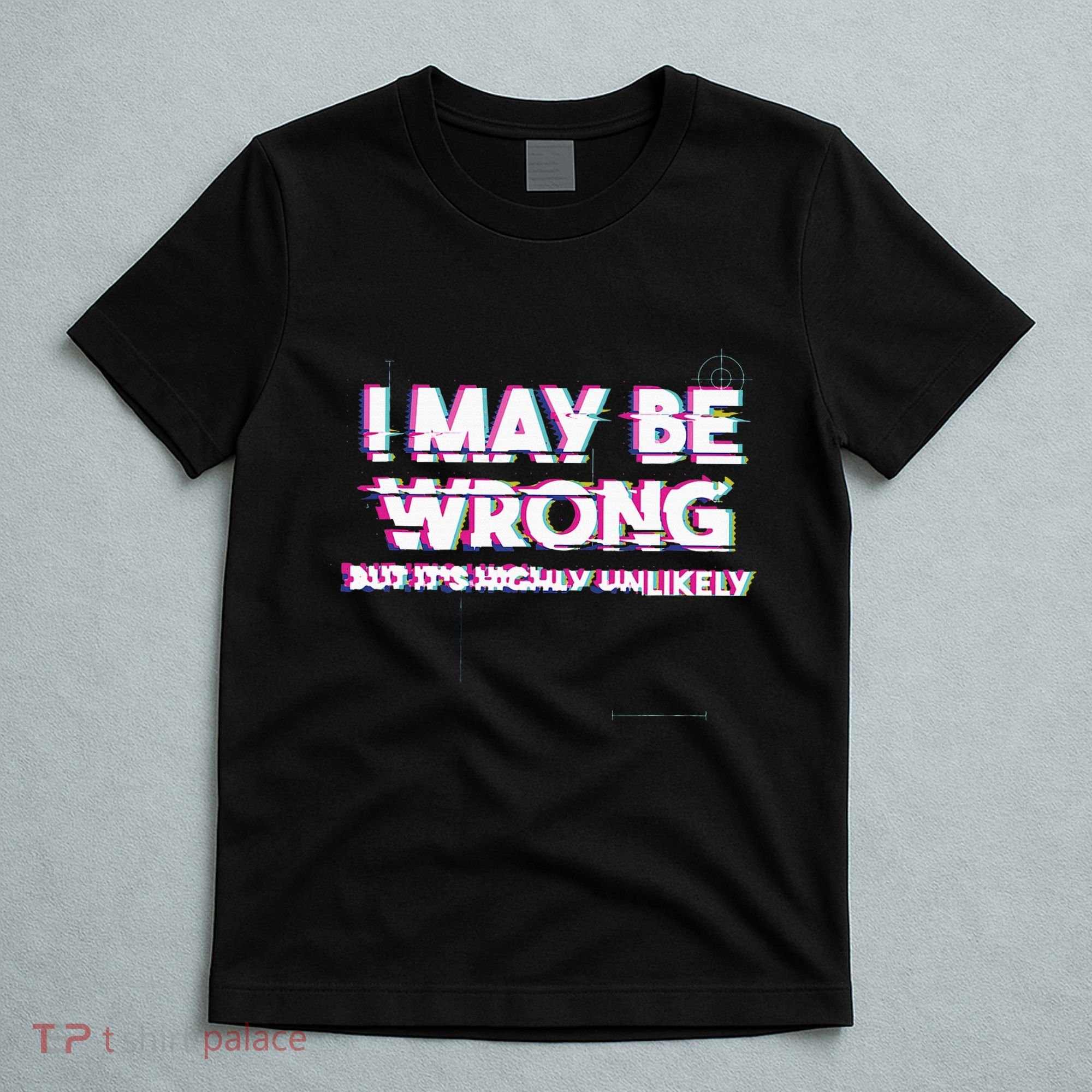 I May Be Wrong But Its Highly Unlikely Static Glitch T-Shirt