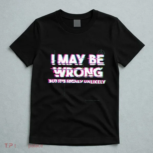 I May Be Wrong But Its Highly Unlikely Static Glitch T-Shirt