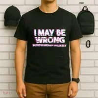 I May Be Wrong But Its Highly Unlikely Static Glitch T-Shirt thumb 6