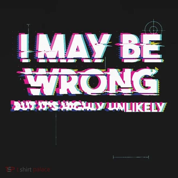 I May Be Wrong But Its Highly Unlikely Static Glitch T-Shirt