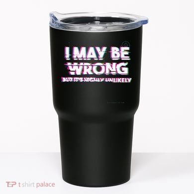 I May Be Wrong But Its Highly Unlikely Static Glitch Tumbler