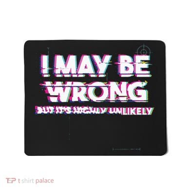 I May Be Wrong But Its Highly Unlikely Static Glitch Mousepad