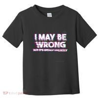I May Be Wrong But Its Highly Unlikely Static Glitch Toddler T-Shirt thumb 0