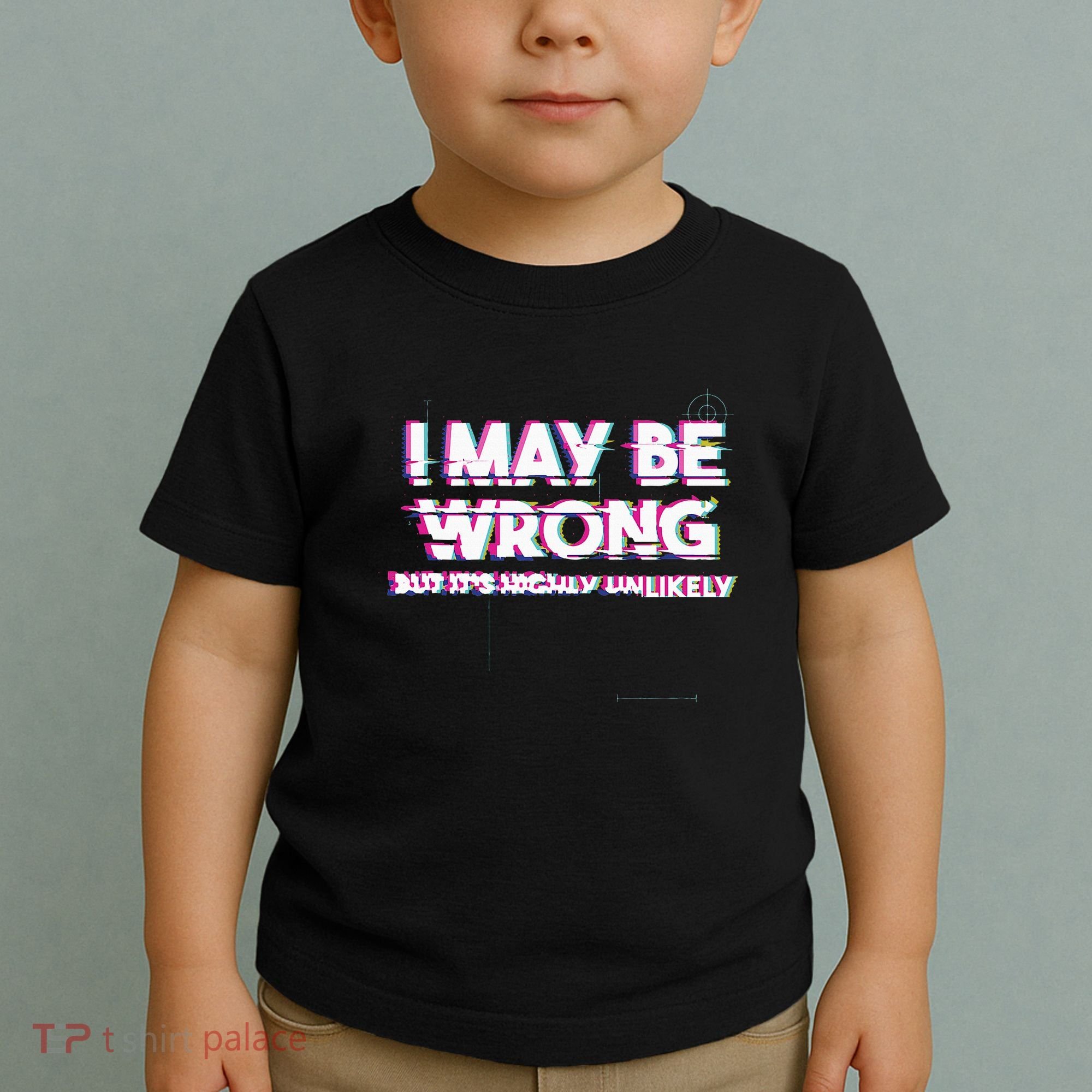I May Be Wrong But Its Highly Unlikely Static Glitch Toddler T-Shirt