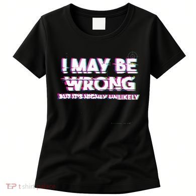 I May Be Wrong But Its Highly Unlikely Static Glitch Women's T-Shirt