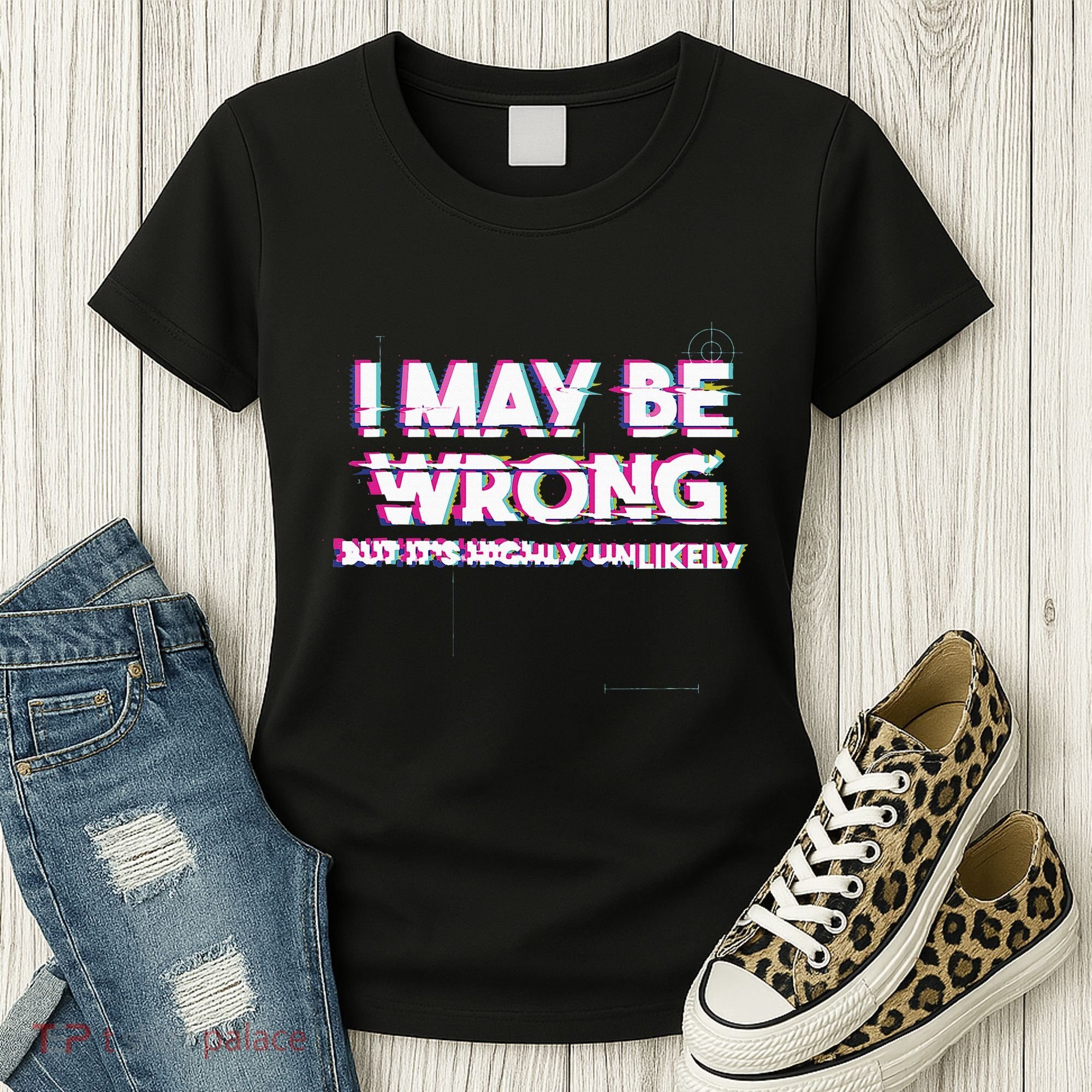 I May Be Wrong But Its Highly Unlikely Static Glitch Women's T-Shirt