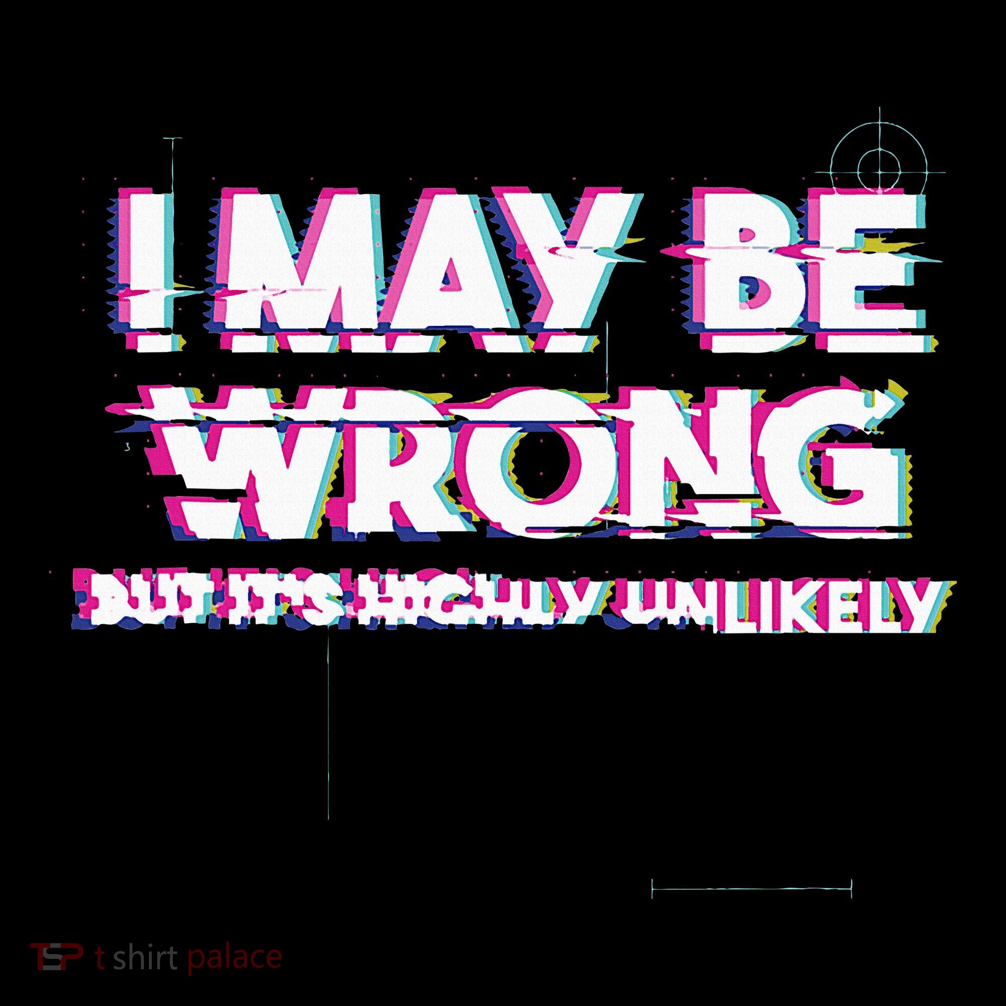 I May Be Wrong But Its Highly Unlikely Static Glitch Women's T-Shirt