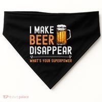 I Make Beer Disappear WhatS Your Superpower Funny Drinking USA-Made Doggie Bandana thumb 0