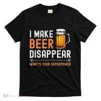 I Make Beer Disappear WhatS Your Superpower Funny Drinking T-Shirt thumb 0