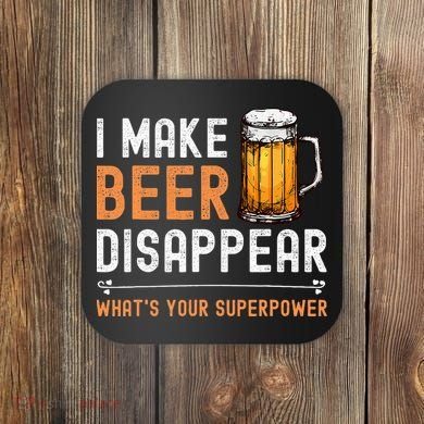 I Make Beer Disappear WhatS Your Superpower Funny Drinking Coaster
