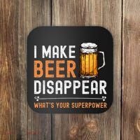 I Make Beer Disappear WhatS Your Superpower Funny Drinking Coaster thumb 0