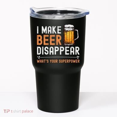 I Make Beer Disappear WhatS Your Superpower Funny Drinking Tumbler
