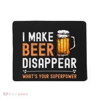 I Make Beer Disappear WhatS Your Superpower Funny Drinking Mousepad thumb 0