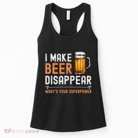 I Make Beer Disappear WhatS Your Superpower Funny Drinking Women's Tank Top thumb 0