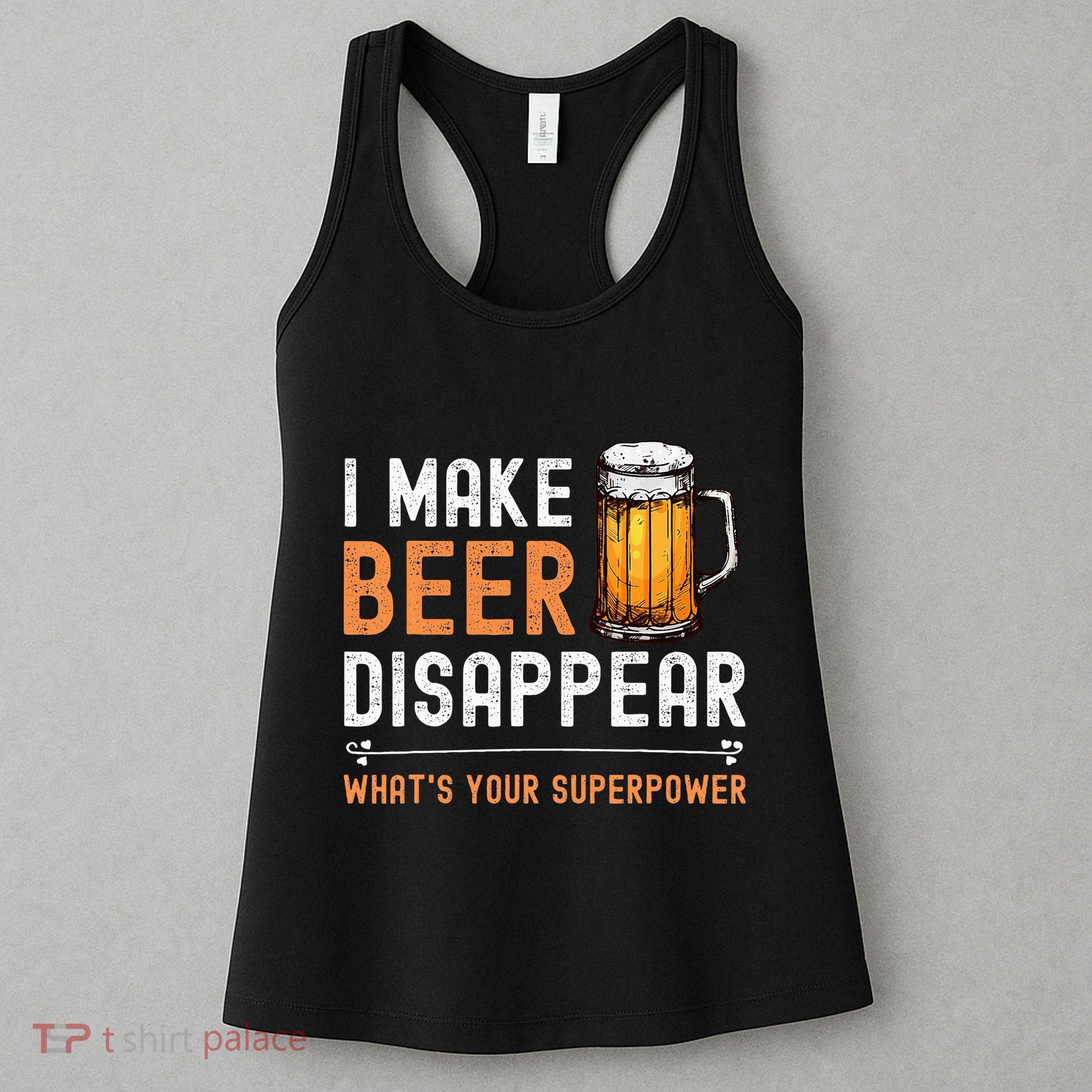 I Make Beer Disappear WhatS Your Superpower Funny Drinking Women's Tank Top