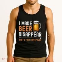 I Make Beer Disappear WhatS Your Superpower Funny Drinking Tank Top thumb 3