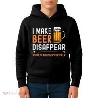 I Make Beer Disappear WhatS Your Superpower Funny Drinking Kids Hoodie thumb 4