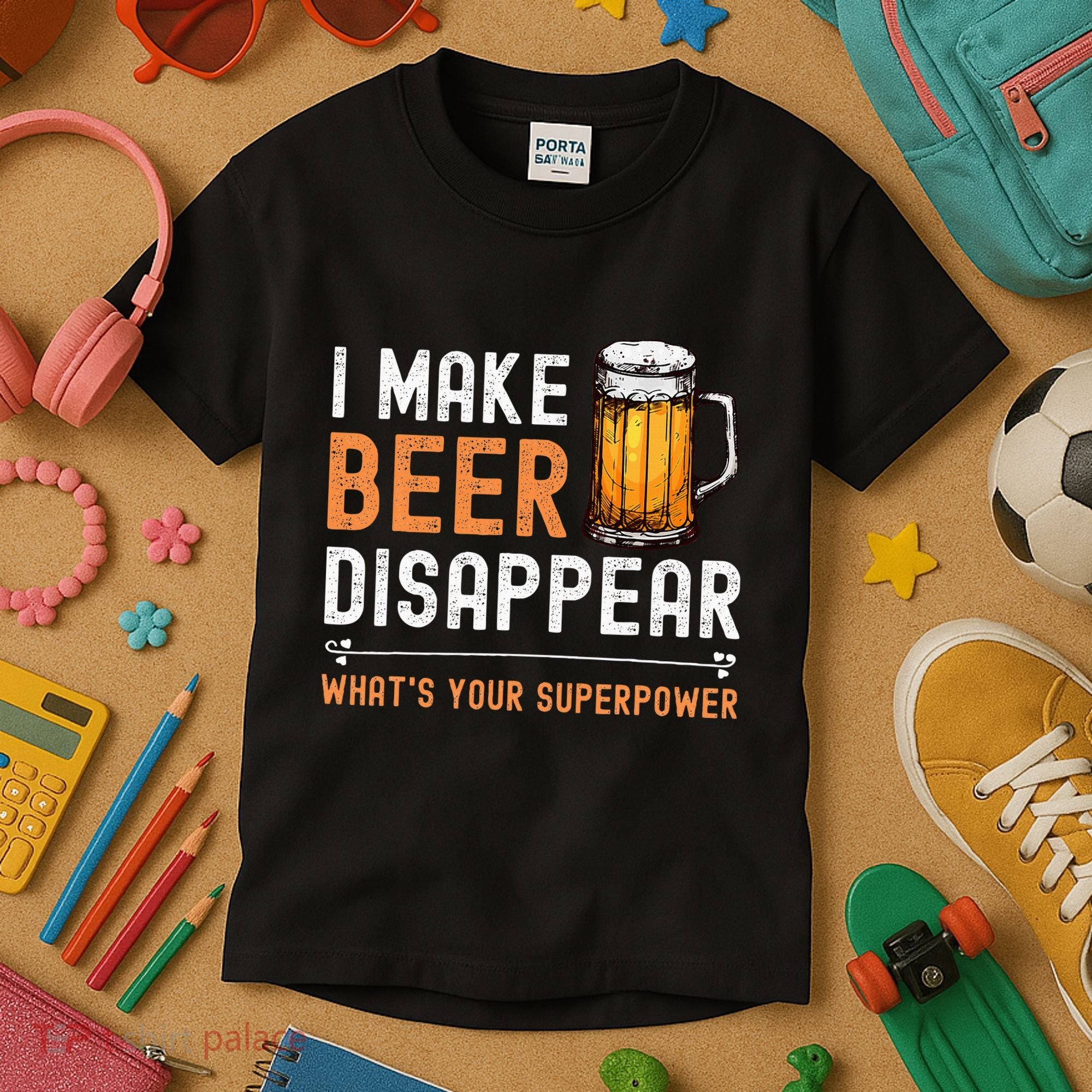 I Make Beer Disappear WhatS Your Superpower Funny Drinking Kids T-Shirt