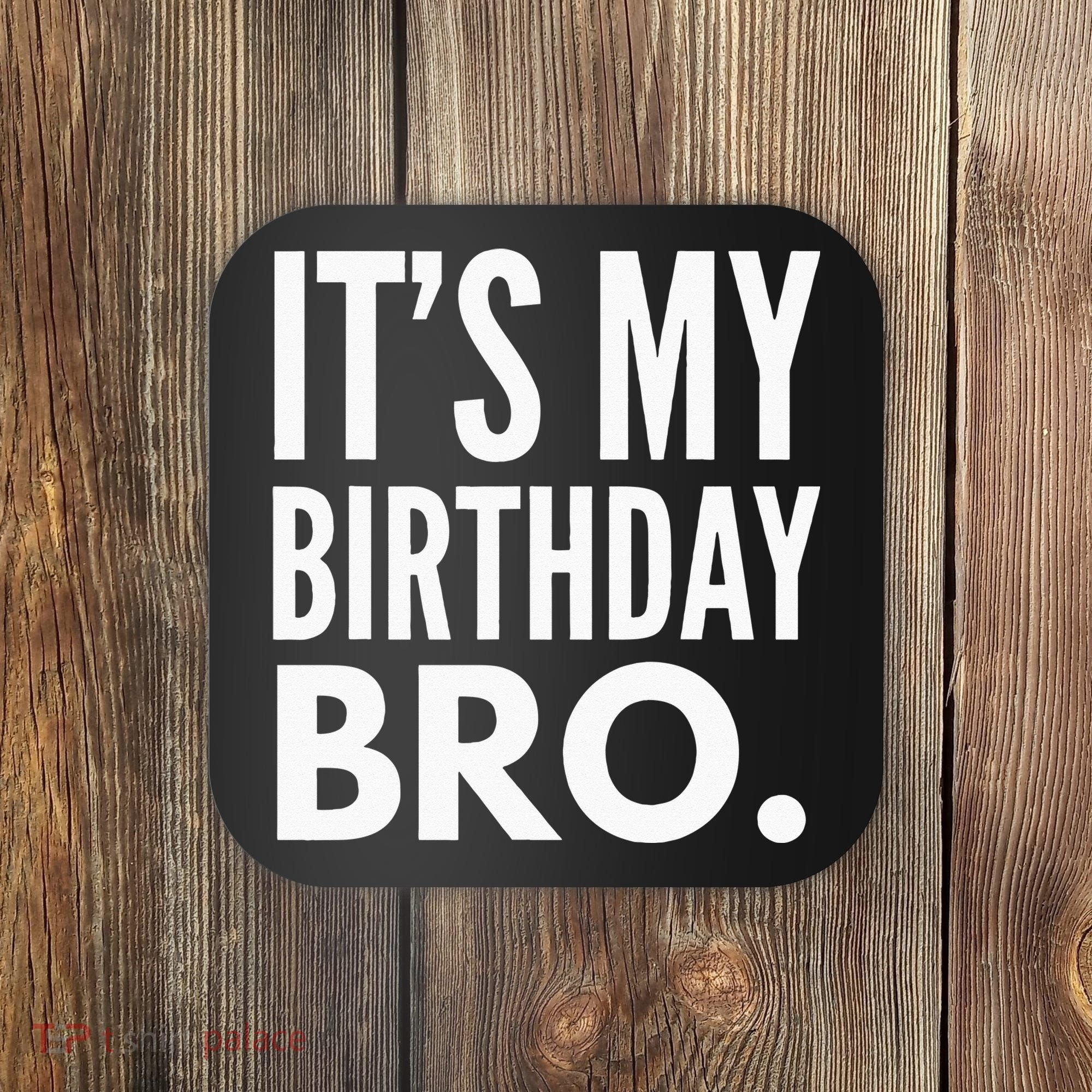 Its My Birthday Bro Birthday Party For Boy Coaster