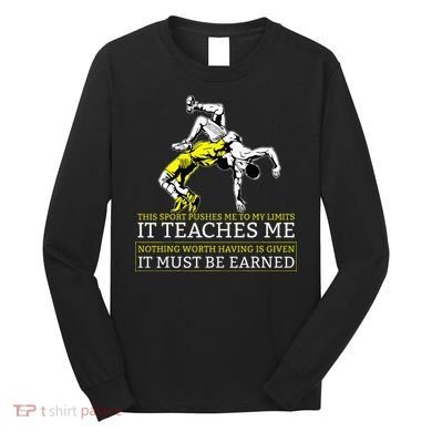 It Must Be Earned Wrestling Long Sleeve Shirt