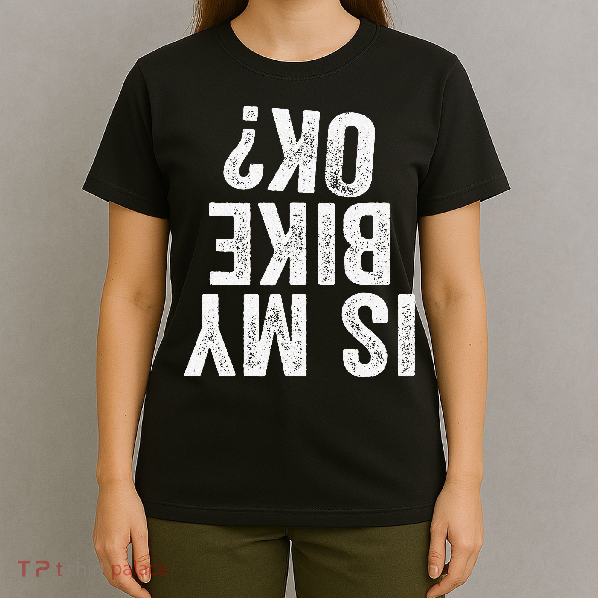 Is My Bike Ok Funny Motorcycle Dirt Bike Biker Gift T-Shirt