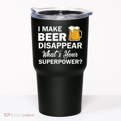 I Make Beer Disappear What's Your Superpower? Drinking Tumbler