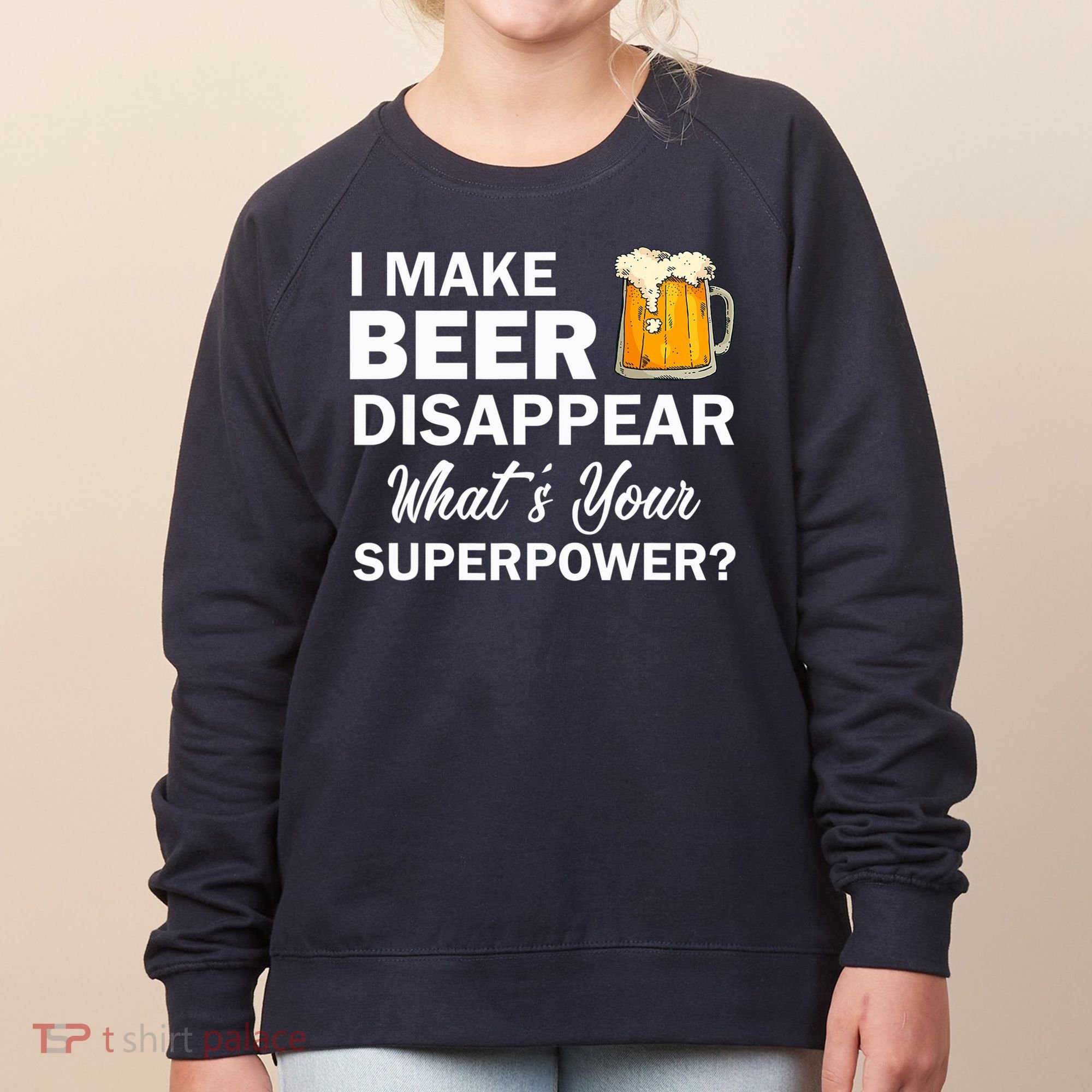 I Make Beer Disappear What's Your Superpower? Drinking Women's Sweatshirt
