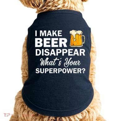 I Make Beer Disappear What's Your Superpower? Drinking Doggie Tank