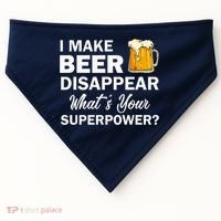 I Make Beer Disappear What's Your Superpower? Drinking USA-Made Doggie Bandana thumb 0