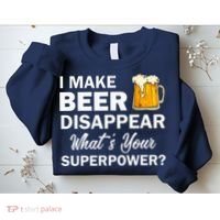 I Make Beer Disappear What's Your Superpower? Drinking Sweatshirt thumb 2