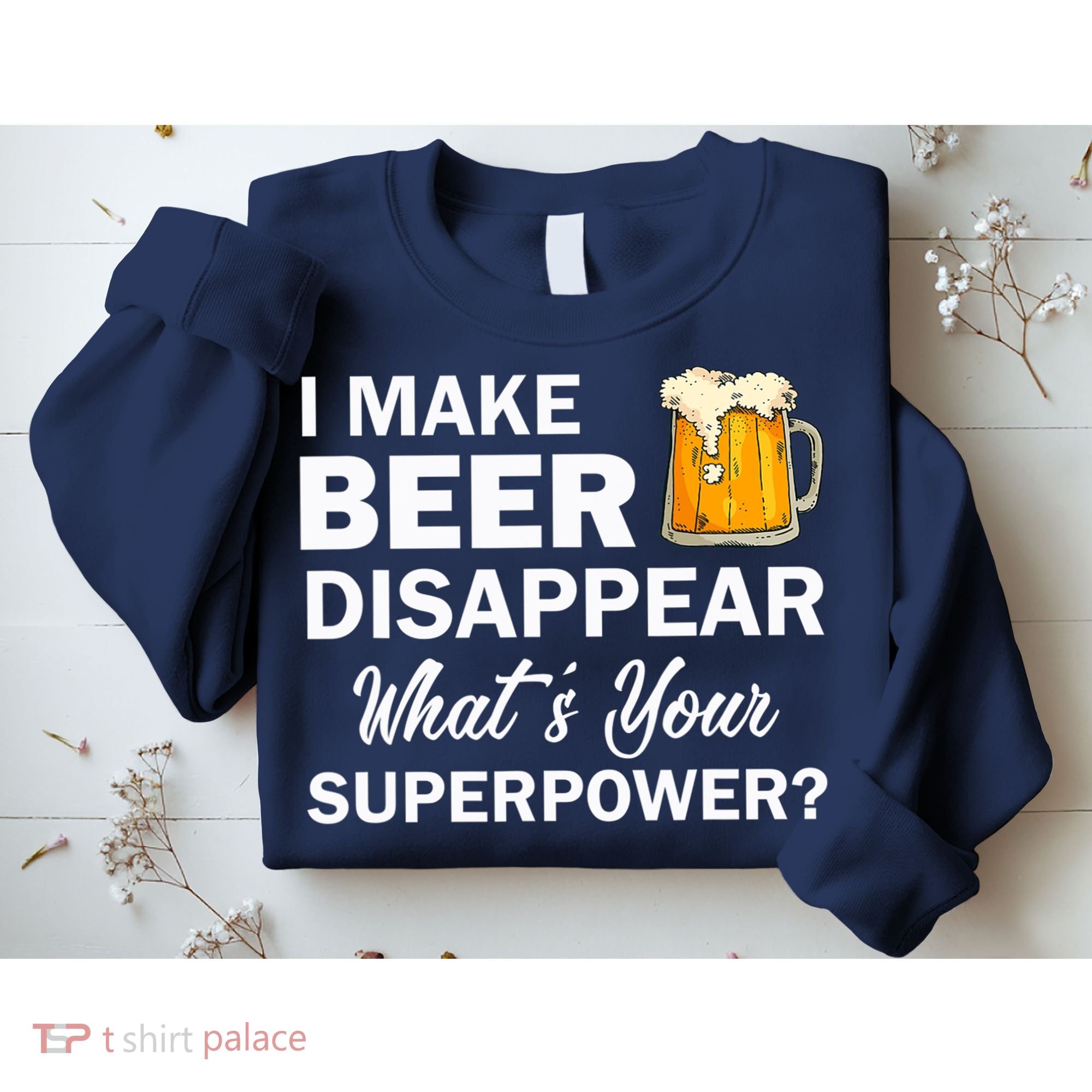 I Make Beer Disappear What's Your Superpower? Drinking Sweatshirt