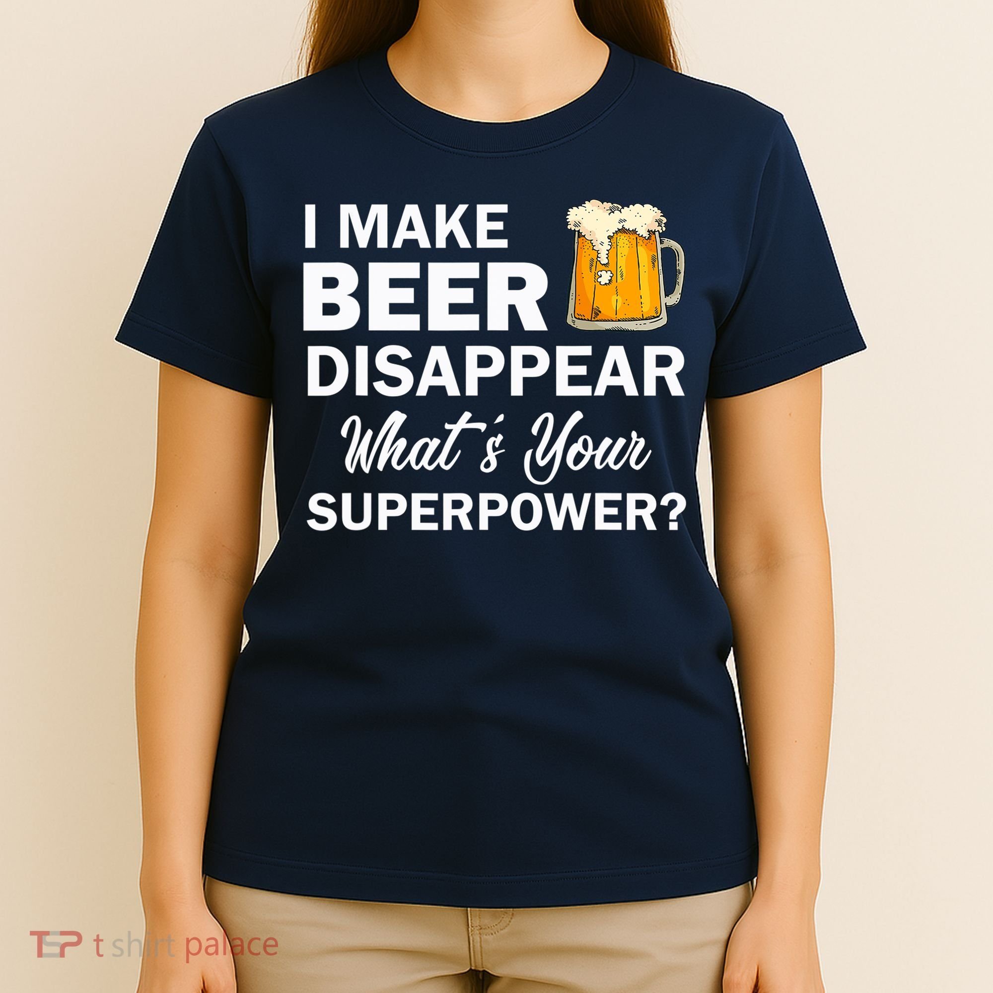 I Make Beer Disappear What's Your Superpower? Drinking T-Shirt