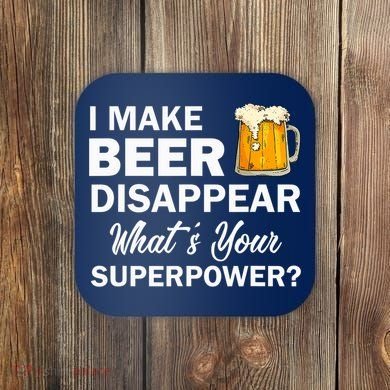 I Make Beer Disappear What's Your Superpower? Drinking Coaster