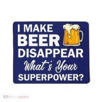 I Make Beer Disappear What's Your Superpower? Drinking Mousepad thumb 0