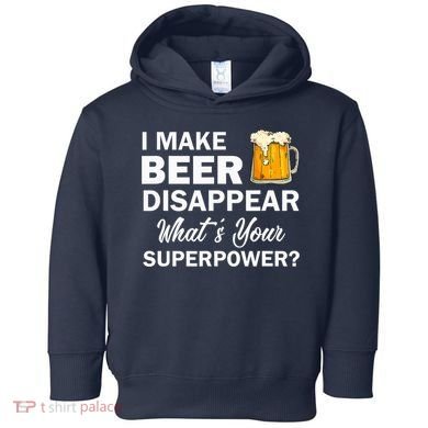 I Make Beer Disappear What's Your Superpower? Drinking Toddler Hoodie