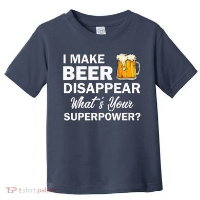 I Make Beer Disappear What's Your Superpower? Drinking Toddler T-Shirt
