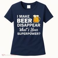 I Make Beer Disappear What's Your Superpower? Drinking Women's T-Shirt thumb 0