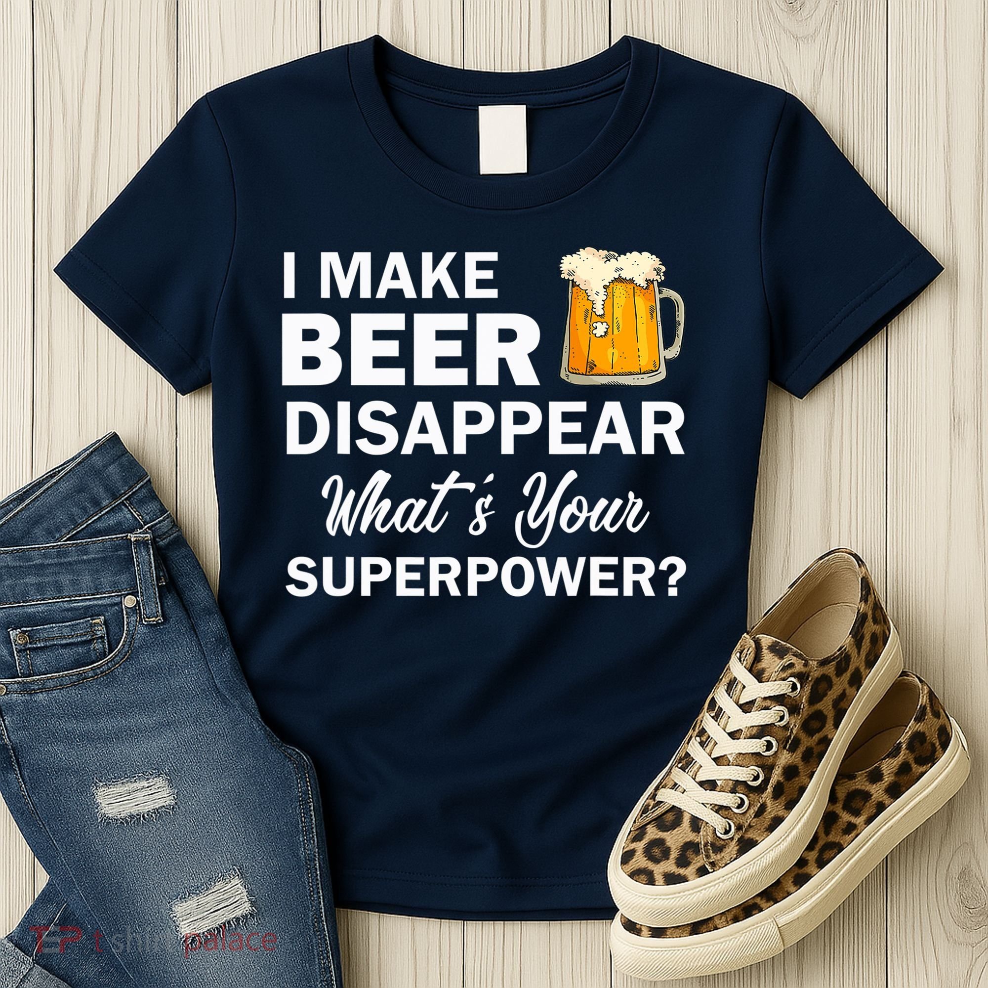 I Make Beer Disappear What's Your Superpower? Drinking Women's T-Shirt