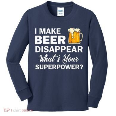 I Make Beer Disappear What's Your Superpower? Drinking Kids Long Sleeve Shirt