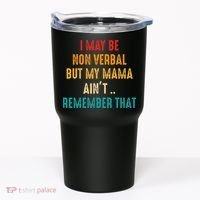 I May Be Non Verbal Nonverbal Autism Awareness Tumbler thumb 0