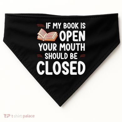 If My Book Is Open Your Mouth Should Be Closed USA-Made Doggie Bandana