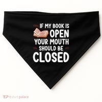 If My Book Is Open Your Mouth Should Be Closed USA-Made Doggie Bandana thumb 0