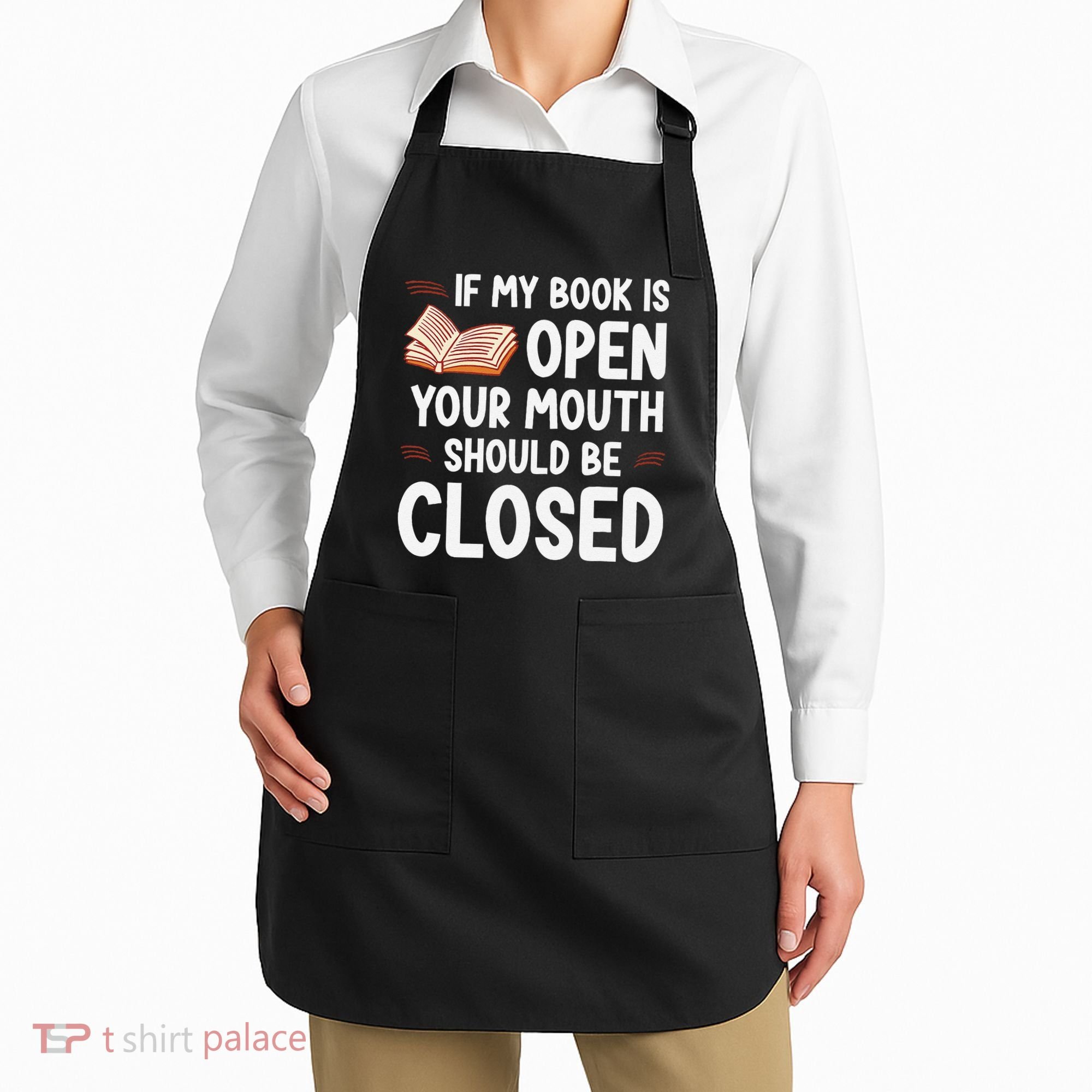 If My Book Is Open Your Mouth Should Be Closed Apron