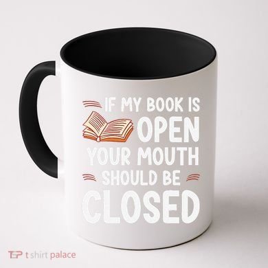 If My Book Is Open Your Mouth Should Be Closed Coffee Mug