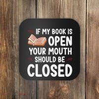 If My Book Is Open Your Mouth Should Be Closed Coaster thumb 0