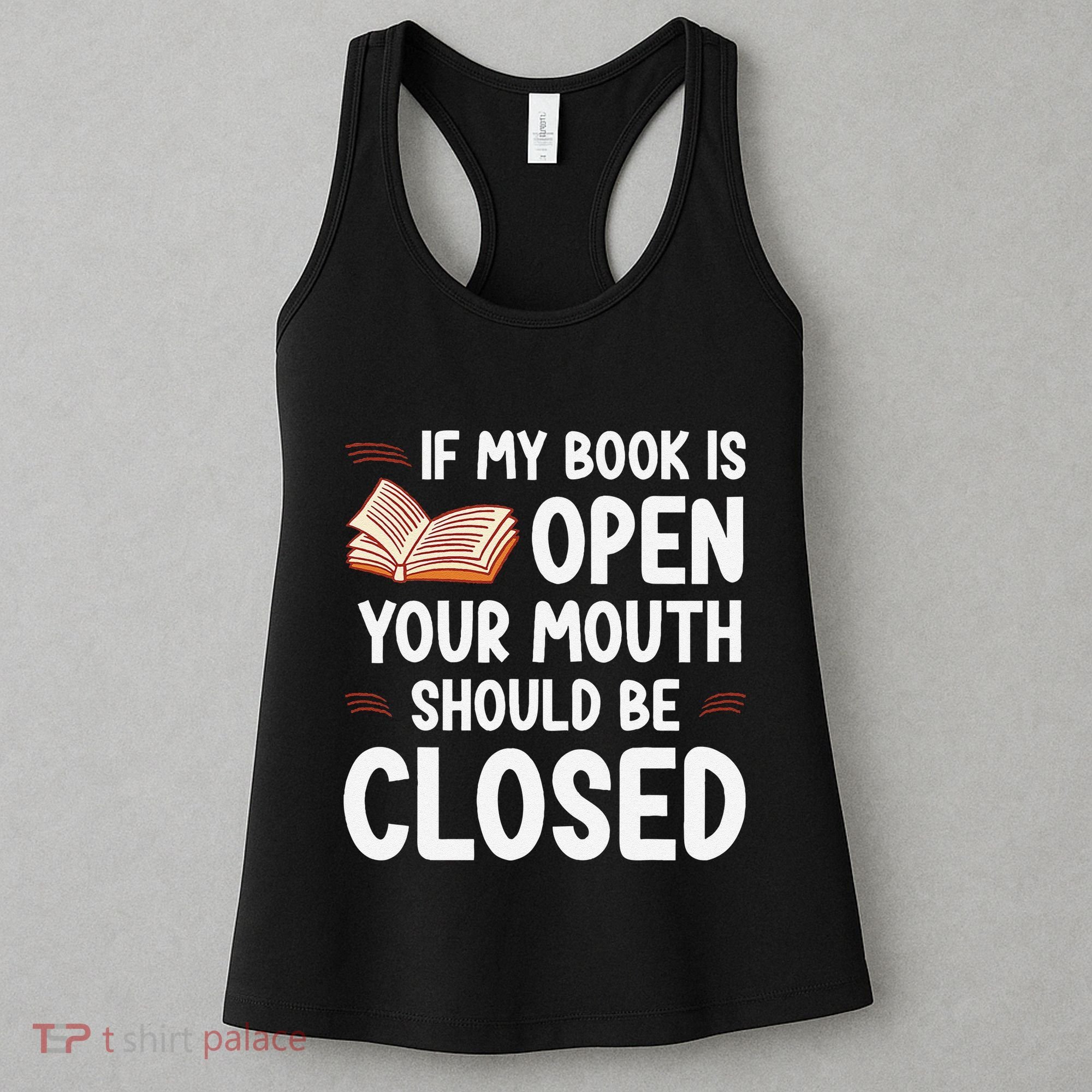 If My Book Is Open Your Mouth Should Be Closed Women's Tank Top