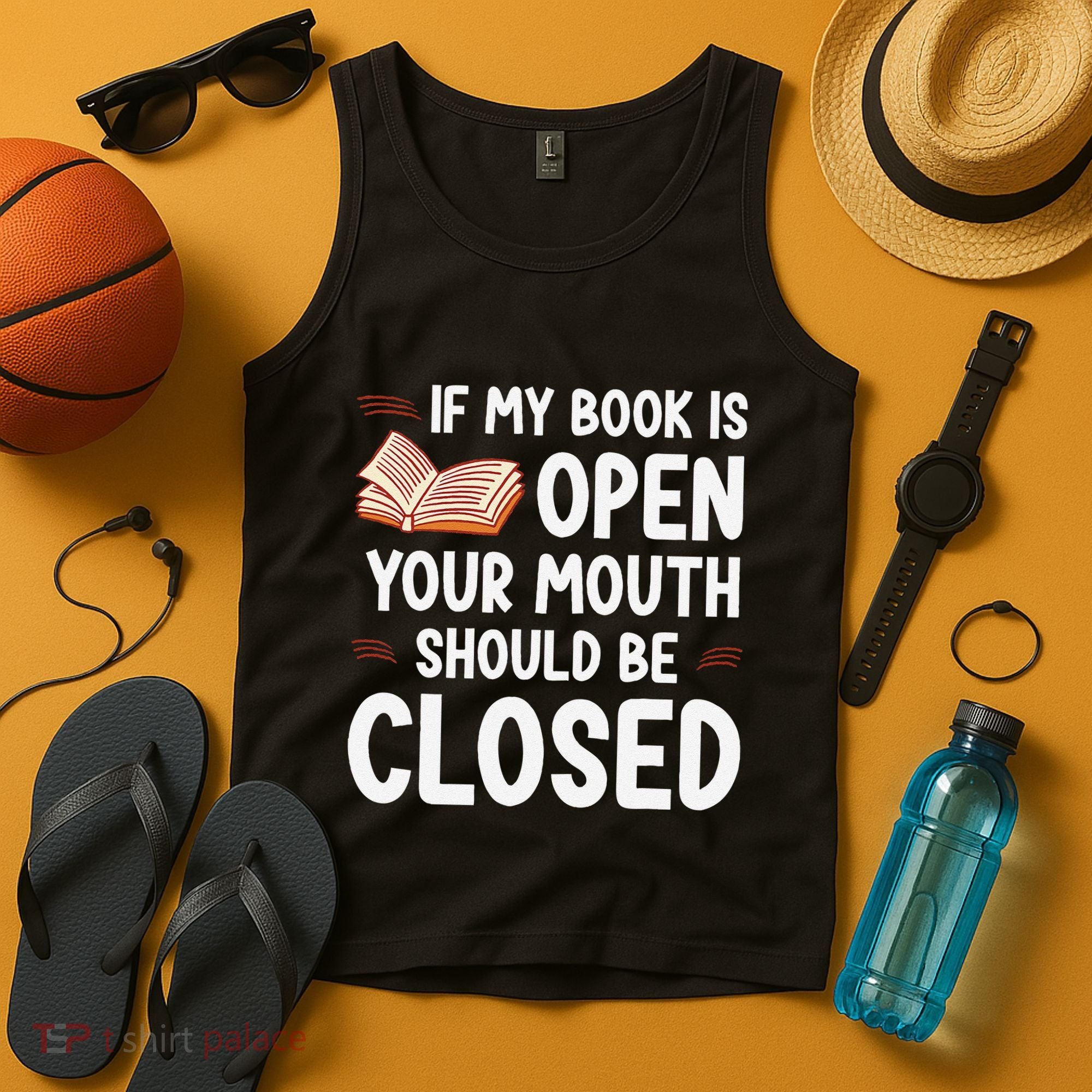 If My Book Is Open Your Mouth Should Be Closed Tank Top