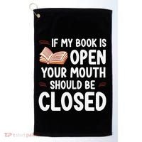 If My Book Is Open Your Mouth Should Be Closed Golf Towel thumb 0