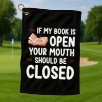 If My Book Is Open Your Mouth Should Be Closed Golf Towel thumb 1